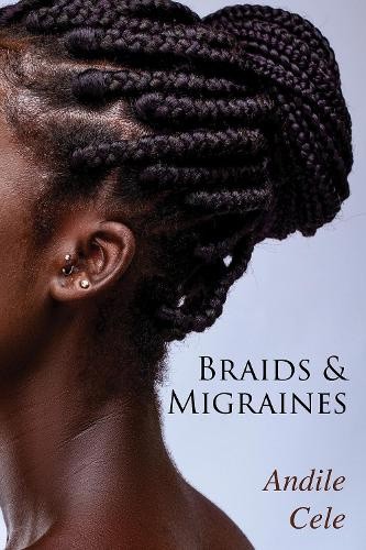 Braids & Migraines by Andile Cele [Paperback]