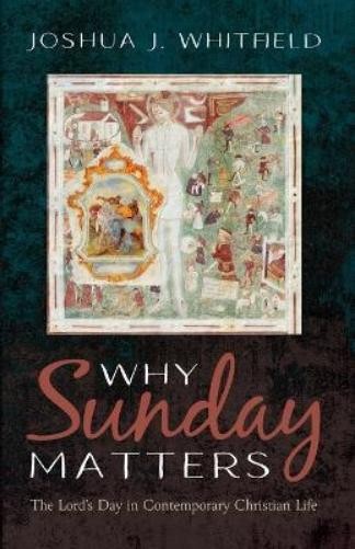Joshua J Whitfield Why Sunday Matters (Tascabile)