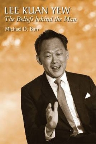 Lee Kuan Yew: The Beliefs Behind the Man by Michael D. Barr [Paperback]