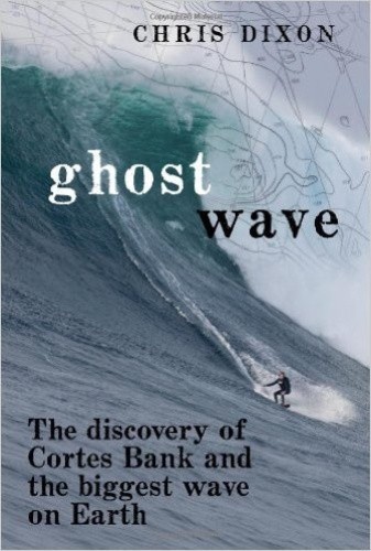 Ghost Wave: The discovery of Cortes Bank and the biggest wave on earth