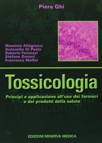 Tossicologia. Principi e applicazione all'uso dei farmaci e dei prodotti dell...