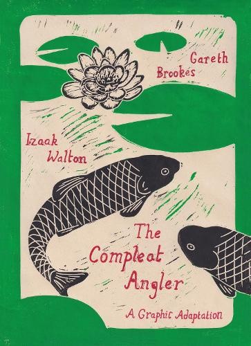 The Compleat Angler: A Graphic Adaptation (Eye Classics) by Gareth Brookes