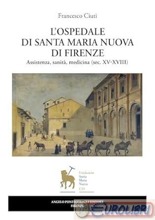 9788833842141   L'ospedale di Santa Maria Nuova di Firenze. Assistenza, sanità,