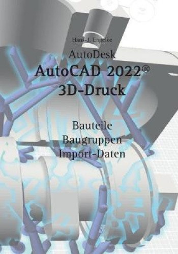 AutoCAD 2022 3D-Druck [German] by Engelke, Hans-J. [Paperback]