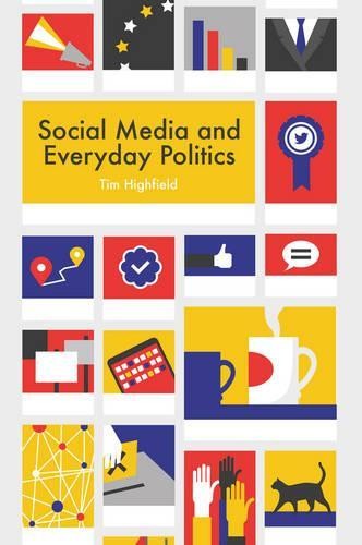Tim Highfield Social Media and Everyday Politics (Tascabile)