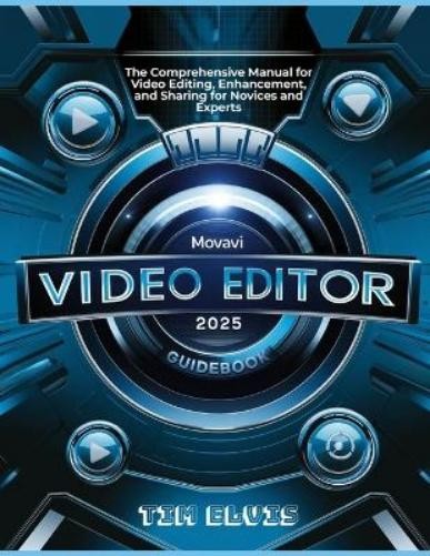 Tim Elvis Movavi Video Editor 2025 Guidebook (Tascabile)