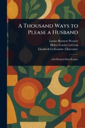 Louise Bennett Weaver Helen Cowles Lecron Eliz A Thousand Ways to P (Tascabile)