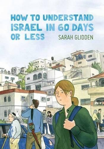 Sarah Glidden How to Understand Israel in 60 Days or Less (Tascabile)