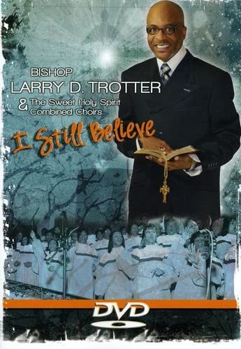 I Still Believe (DVD) Bishop Larry Trotter