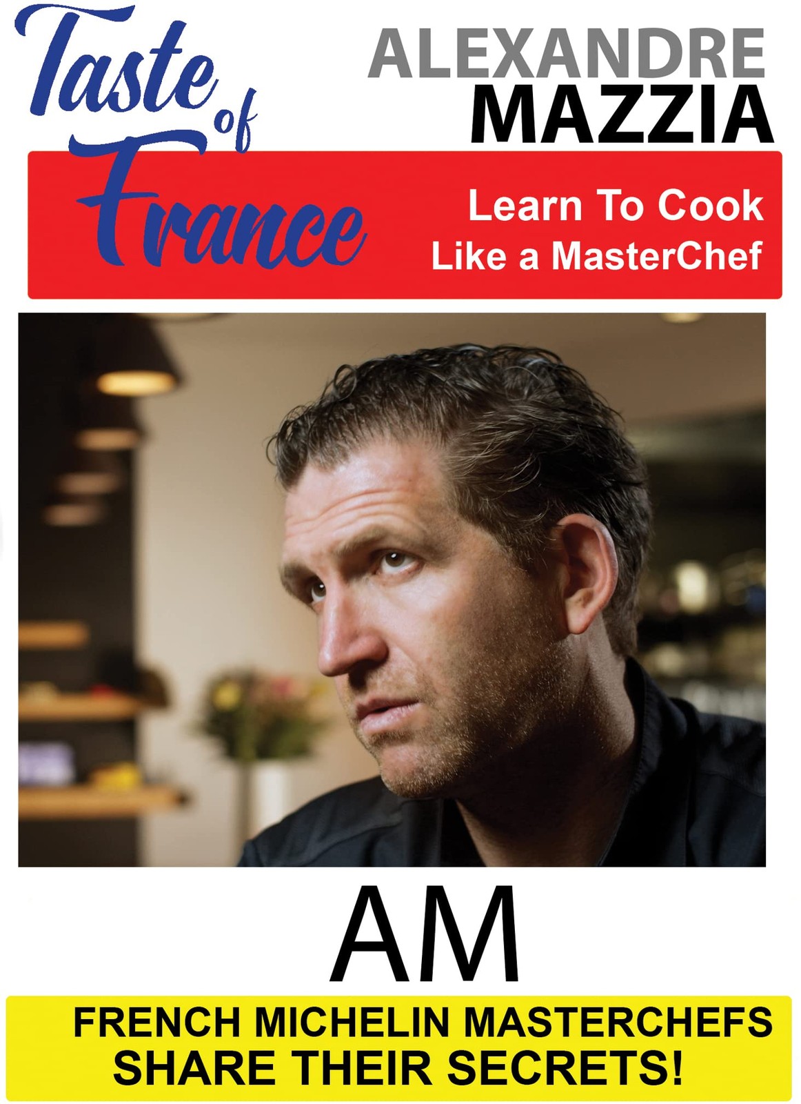 Taste of France Masterchefs Share Their Secrets Alexandre Mazzia AM (DVD)