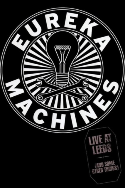 Eureka Machines Live At Leeds (And Some Other Things) (DVD) Eureka Machines