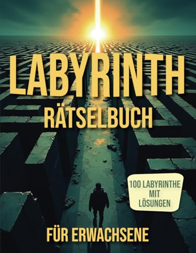 Labyrinth Rätselbuch Für Erwachsene: Labyrinth Rätselbuch Für Erwachsene Mit Lösungen Zur Förderung Von Konzentration Und Kognitiven Fähigkeiten.