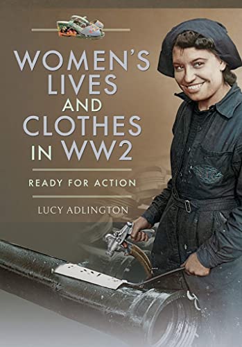 Women'S Lives And Clothes In Ww2: Ready For Action