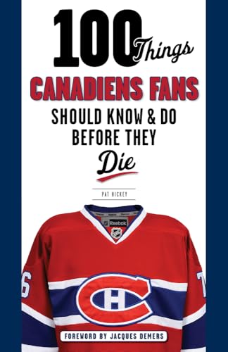 100 Things Canadiens Fans Should Know & Do Before They Die