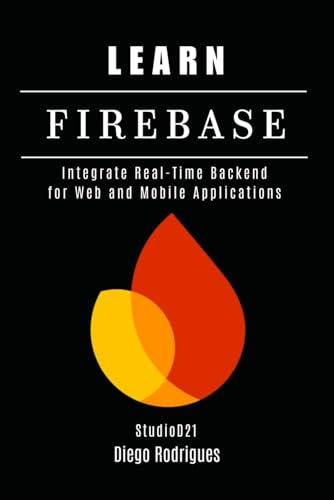 Learn Firebase: Integrate Real-Time Backend For Web And Mobile Applications: 8