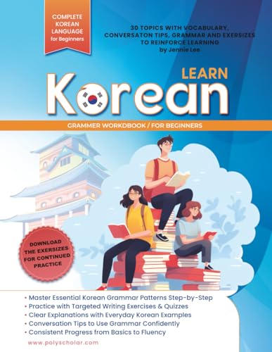 Learn Korean Grammer Workbook For Beginners: Master Grammer Step By Step & Reading, With Clear Explanations Of Everyday Korean, And Conversation Tips
