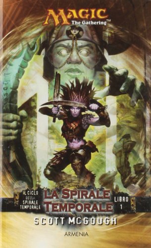 La Spirale Temporale. Il Ciclo Della Spirale Temporale. Magic The Gathering (Vol. 1)