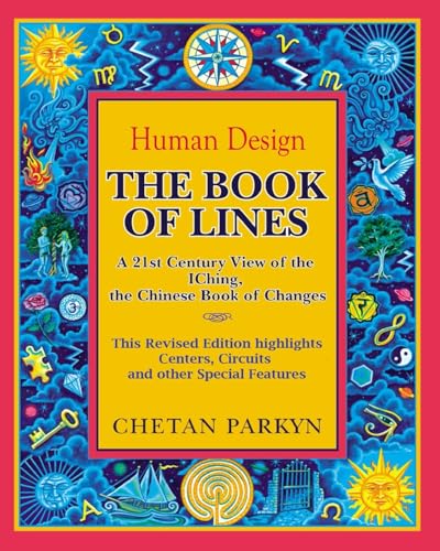 The Book Of Lines, A 21St Century View Of The Iching The Chinese Book Of Changes: Human Design : Discover The Person You Were Born To Be: Volume 2