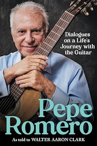 Pepe Romero: Dialogues On A Life’S Journey With The Guitar