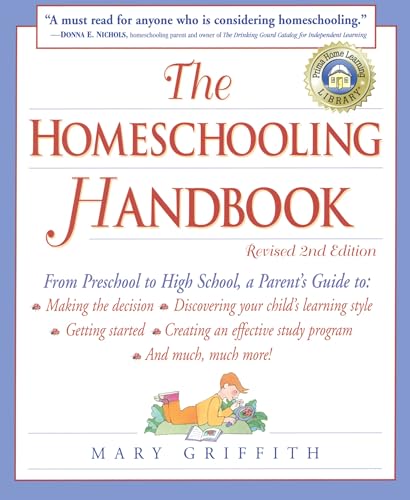 The Homeschooling Handbook: From Preschool To High School, A Parent'S Guide To: Making The Decision; Discove Ring Your Child'S Learning Style; Getting