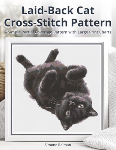 Laid-Back Cat Cross Stitch Pattern: A Simple Partial Coverage Pattern With Large Print Charts