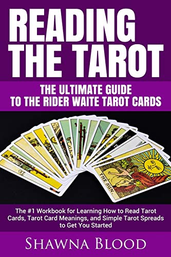 Reading The Tarot - The Ultimate Guide To The Rider Waite Tarot Cards: The #1 Workbook For Learning How To Read Tarot Cards, Tarot Card Meanings, And