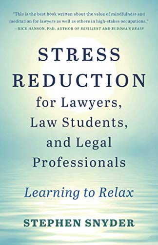 Stress Reduction For Lawyers, Law Students, And Legal Professionals: Learning To Relax