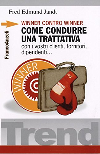 Winner Contro Winner. Come Condurre Una Trattativa Con I Vostri Clienti, Fornitori, Dipendenti