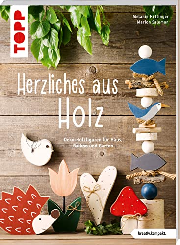 Herzliches Aus Holz (Kreativ.Kompakt.): Deko-Holzfiguren Für Haus, Balkon Und Garten