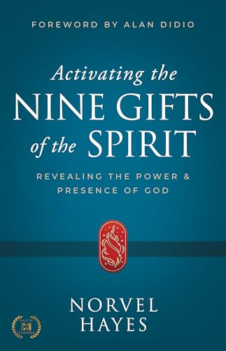 Activating The Nine Gifts Of The Spirit: Revealing The Power And Presence Of God