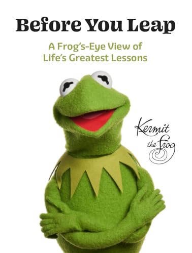 Before You Leap: A Frog'S-Eye View Of Life'S Greatest Lessons