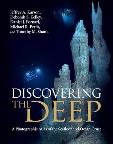 Discovering The Deep: A Photographic Atlas Of The Seafloor And Ocean Crust