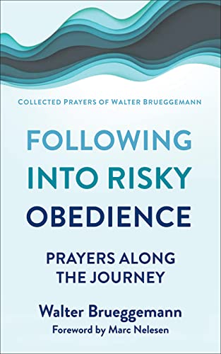 Following Into Risky Obedience: Prayers Along The Journey