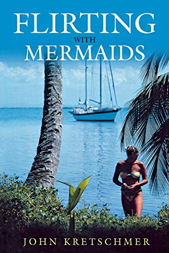 Flirting With Mermaids: The Unpredictable Life Of A Sailboat Delivery Skipper [Lingua Inglese]
