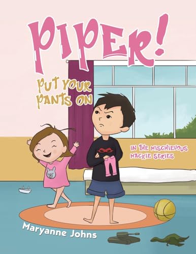 Piper! Put Your Pants On: In The Mischievous Mackie Series