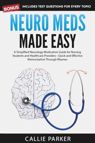 Neuro Meds Made Easy: A Simplified Neurology Medication Guide For Nursing Students And Healthcare Providers