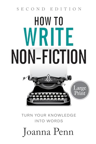 How To Write Non-Fiction: Turn Your Knowledge Into Words Second Edition: Turn Your Knowledge Into Words Large Print