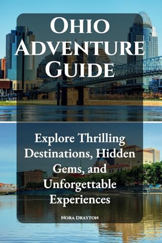 Ohio Adventure Guide: Explore Thrilling Destinations, Hidden Gems, And Unforgettable Experiences: 12