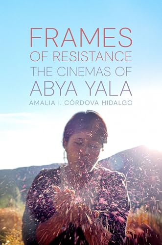 Frames Of Resistance: The Cinemas Of Abya Yala