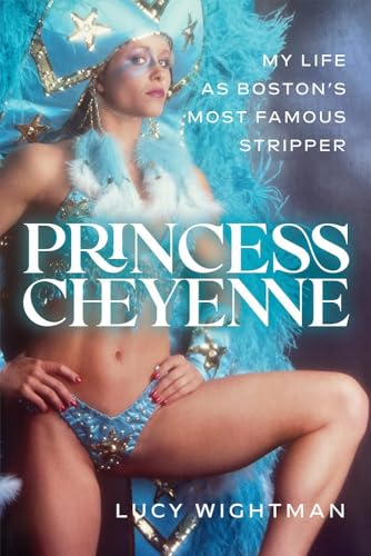 Princess Cheyenne: My Life As Boston'S Most Famous Stripper
