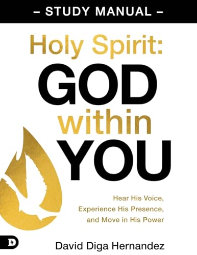 Holy Spirit: God Within You Study Manual: Hear His Voice, Experience His Presence, And Move In His Power