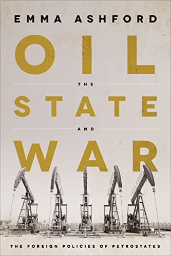 Oil, The State, And War: The Foreign Policies Of Petrostates
