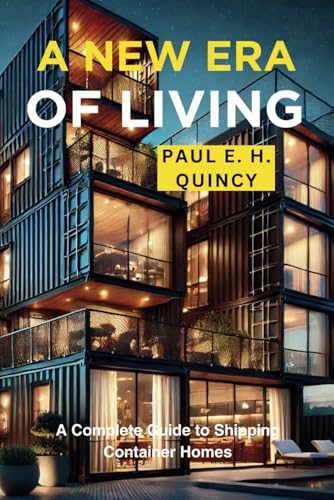 A New Era Of Living: A Complete Guide To Shipping Container Homes