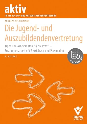Die Jugend- Und Auszubildendenvertretung: Tipps Und Arbeitshilfen Für Die Praxis - Zusammenarbeit Mit Betriebsrat Und Personalrat - Inkl. Online-Quiz