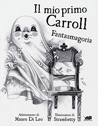Il Mio Primo Carroll. Fantasmagoria. Ediz. Illustrata