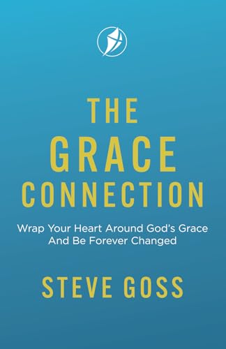 The Grace Connection: Wrap Your Heart Around God’S Grace And Be Forever Changed