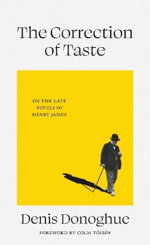 The Correction Of Taste: The Late Fiction Of Henry James