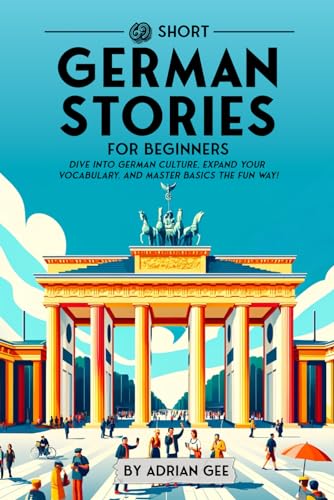 69 Short German Stories For Beginners: Dive Into German Culture, Expand Your Vocabulary, And Master Basics The Fun Way!: 1