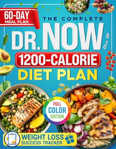 The Complete Dr. Now 1200-Calorie Diet Plan: Affordable, Tasty & Effortless Recipes With Structured Guidance To Help You Lose Weight, Take Control Of