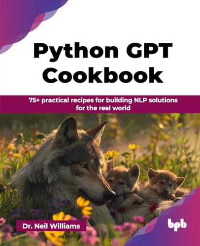 Python Gpt Cookbook: 75+ Practical Recipes For Building Nlp Solutions For The Real World (English Edition)